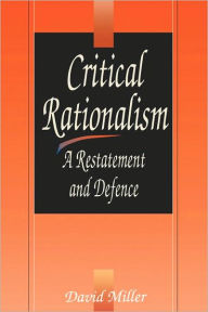 Critical Rationalism: A Restatement and Defence David Miller Author