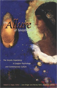 The Allure of Gnosticism: The Gnostic Experience in Jungian Philosophy and Contemporary Culture Robert Segal Editor