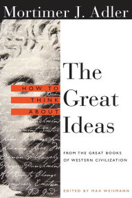How to Think About the Great Ideas: From the Great Books of Western Civilization Mortimer Adler Author