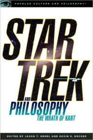 Star Trek and Philosophy: The Wrath of Kant Kevin S. Decker Editor