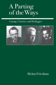 A Parting of the Ways: Carnap, Cassirer, and Heidegger Michael Friedman Author