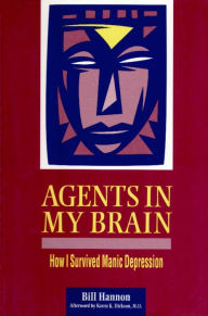 Agents In My Brain: How I Survived Manic Depression - Bill Hannon