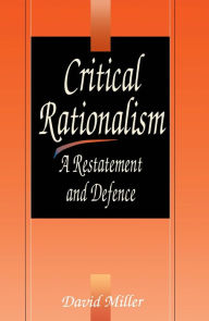 Critical Rationalism: A Restatement and Defence David Miller Author