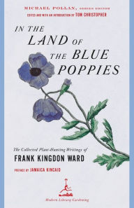 In the Land of the Blue Poppies: The Collected Plant-Hunting Writings of Frank Kingdon Ward Frank Kingdon Ward Author