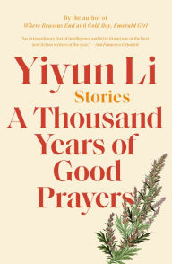 A Thousand Years of Good Prayers Yiyun Li Author