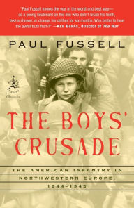 The Boys' Crusade: The American Infantry in Northwestern Europe, 1944-1945 Paul Fussell Author