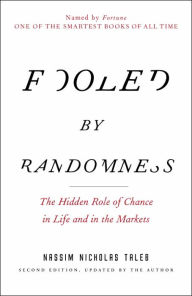 Fooled by Randomness: The Hidden Role of Chance in Life and in the Markets Nassim Nicholas Taleb Author