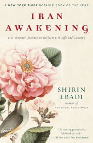 Iran Awakening: One Woman's Journey to Reclaim Her Life and Country Shirin Ebadi Author