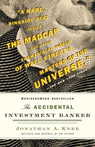 The Accidental Investment Banker: Inside the Decade That Transformed Wall Street Jonathan A. Knee Author