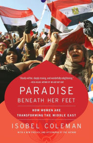 Paradise Beneath Her Feet: How Women Are Transforming the Middle East Isobel Coleman Author