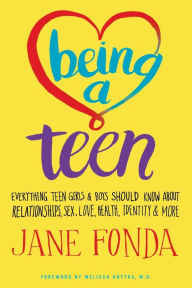 Being a Teen: Everything Teen Girls & Boys Should Know About Relationships, Sex, Love, Health, Identity & More Jane Fonda Author