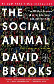 The Social Animal: The Hidden Sources of Love, Character, and Achievement David Brooks Author
