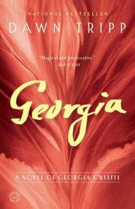 Georgia: A Novel of Georgia O'Keeffe Dawn Tripp Author