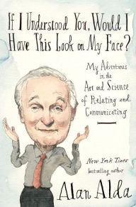 If I Understood You, Would I Have This Look on My Face?: My Adventures in the Art and Science of Relating and Communicating