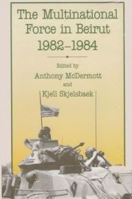 The Multinational Force in Beirut, 1982-1984 - Anthony Mcdermott