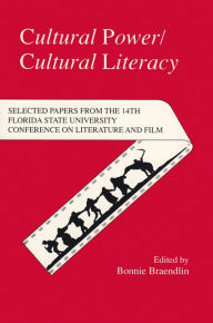 Cultural Power/Cultural Literacy: Selected Papers from the Fourteenth Annual Florida State University Conference on Literature and Film
