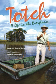 Totch: A Life in the Everglades Loren G. Brown Author