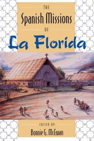 The Spanish Missions of La Florida Bonnie G. Mcewan Editor
