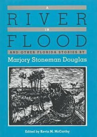 A River in Flood and Other Florida Stories by Marjory Stoneman Douglas - Kevin M. McCarthy