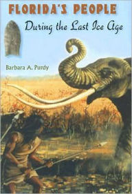 Florida's People During the Last Ice Age Barbara A Purdy Author