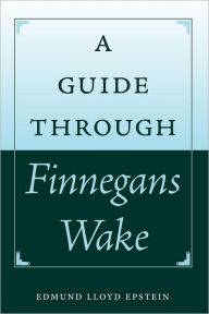 A Guide through Finnegans Wake Edmund Lloyd Epstein Author