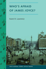 Who's Afraid of James Joyce? Karen R. Lawrence Author