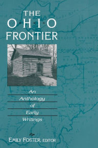 The Ohio Frontier: An Anthology of Early Writings Emily Foster Editor