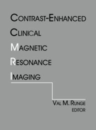 Contrast-Enhanced Clinical Magnetic Resonance Imaging Val M. Runge Editor