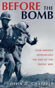 Before The Bomb: How America Approached the End of the Pacific War John Chappell Author