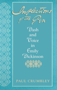Inflections Of The Pen: Dash and Voice in Emily Dickinson Paul Crumbley Author