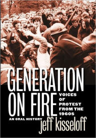 Generation on Fire: Voices of Protest from the 1960s, An Oral History Jeff Kisseloff Author