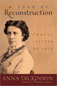 A Tour of Reconstruction: Travel Letters of 1875 - Anna Dickinson
