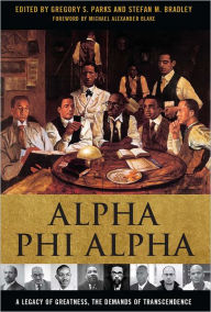 Alpha Phi Alpha: A Legacy of Greatness, the Demands of Transcendence Gregory S. Parks Editor