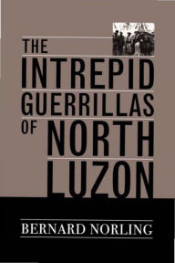 The Intrepid Guerrillas of North Luzon - Bernard Norling