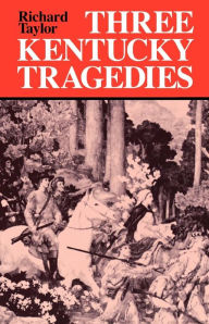 Three Kentucky Tragedies Richard Taylor Author