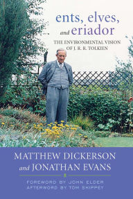 Ents, Elves, and Eriador: The Environmental Vision of J.R.R. Tolkien Matthew Dickerson Author