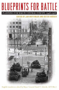 Blueprints for Battle: Planning for War in Central Europe, 1948-1968 - Jan Hoffenaar