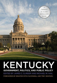 Kentucky Government, Politics, and Public Policy James C. Clinger Editor