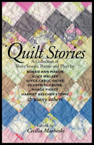 Quilt Stories: A Collection of Short Stories, Poems and Plays Bobbie Ann Mason Author