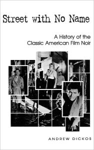 Street with No Name: A History of the Classic American Film Noir Andrew Dickos Author