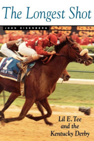 The Longest Shot: Lil E. Tee and the Kentucky Derby John Eisenberg Author