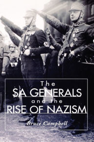 The SA Generals and the Rise of Nazism Bruce Campbell Author