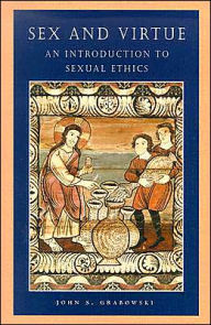 Sex and Virtue: An Introduction to Sexual Ethics John S. Grabowski Author