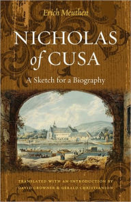 Nicholas of Cusa: A Sketch for a Biography Erich Meuthen Author