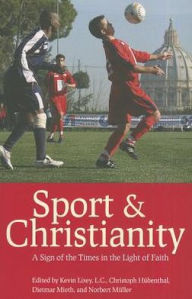 Sport and Christianity: A Sign of the Times in the Light of Faith Kevin Lixey L.C. Editor