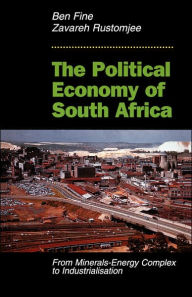 The Political Economy Of South Africa: From Minerals-energy Complex To Industrialisation Ben Fine Author
