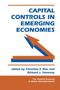 Capital Controls In Emerging Economies - Christine P Ries,Richard J Swe