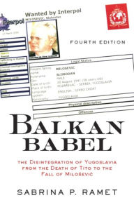 Balkan Babel: The Disintegration Of Yugoslavia From The Death Of Tito To The Fall Of Milosevic, Fourth Edition - Sabrina Petra Ramet