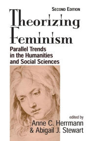 Theorizing Feminism: Parallel Trends In The Humanities And Social Sciences, Second Edition - Anne C. Herrmann