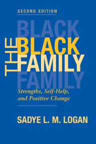 The Black Family: Strengths, Self-help, And Positive Change, Second Edition - Sadye Logan